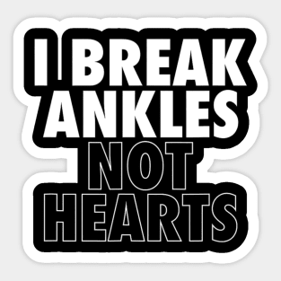 I Break Ankles Not Hearts Funny Basketball Sarcastic Sticker